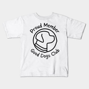 Good Dogs Club - Proud Member - Dog Silhouette - Pet Designs - Puppy Kids T-Shirt